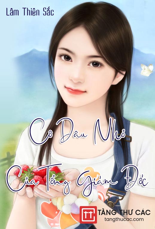 Đọc truyện Cô Dâu Nhỏ Của Tổng Giám Đốc Online, tải ebook Cô Dâu Nhỏ Của Tổng Giám Đốc Full PRC