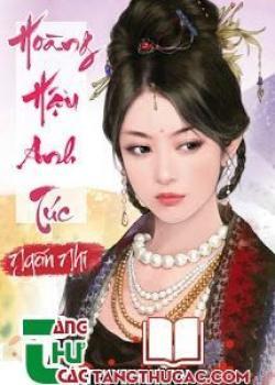 Đọc truyện Hoàng Hậu Anh Túc Online, tải ebook Hoàng Hậu Anh Túc Full PRC