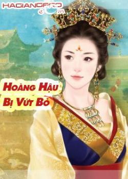 Đọc truyện Hoàng Hậu Bị Vứt Bỏ Online, tải ebook Hoàng Hậu Bị Vứt Bỏ Full PRC
