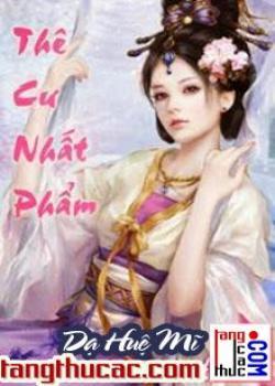 Đọc truyện Thê Cư Nhất Phẩm Online, tải ebook Thê Cư Nhất Phẩm Full PRC