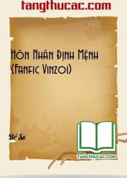 Đọc truyện Hôn Nhân Định Mệnh (Fanfic Vinzoi) Online, tải ebook Hôn Nhân Định Mệnh (Fanfic Vinzoi) Full PRC