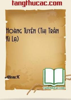 Đọc truyện Hoàng Tuyền (Thị Trấn Kì Lạ) Online, tải ebook Hoàng Tuyền (Thị Trấn Kì Lạ) Full PRC