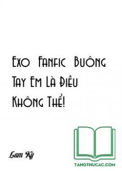 Exo_Fanfic_Buông Tay Em Là Điều Không Thể!