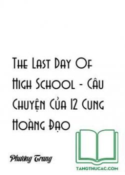 The Last Day Of High School - Câu Chuyện Của 12 Cung Hoàng Đạo