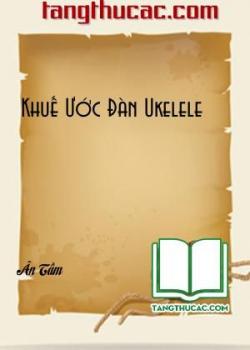 Đọc truyện Khuế Ước Đàn Ukelele Online, tải ebook Khuế Ước Đàn Ukelele Full PRC