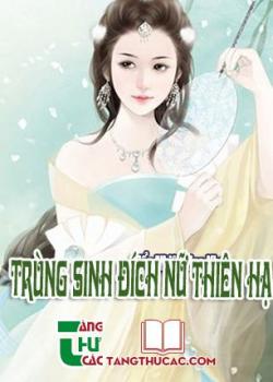 Đọc truyện Trùng Sinh Đích Nữ Thiên Hạ Online, tải ebook Trùng Sinh Đích Nữ Thiên Hạ Full PRC