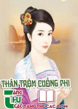 Đọc truyện Thân Trộm Cuồng Phi Online, tải ebook Thân Trộm Cuồng Phi Full PRC
