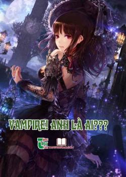 Đọc truyện Vampire! Anh Là Ai??? Online, tải ebook Vampire! Anh Là Ai??? Full PRC
