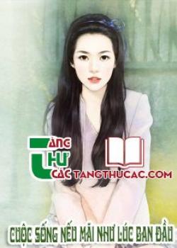 Đọc truyện Cuộc Sống Nếu Mãi Như Lúc Ban Đầu Online, tải ebook Cuộc Sống Nếu Mãi Như Lúc Ban Đầu Full PRC