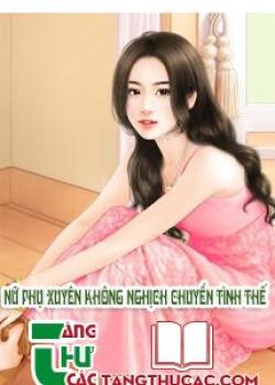 Đọc truyện Nữ Phụ Xuyên Không Nghịch Chuyển Tình Thế Online, tải ebook Nữ Phụ Xuyên Không Nghịch Chuyển Tình Thế Full PRC