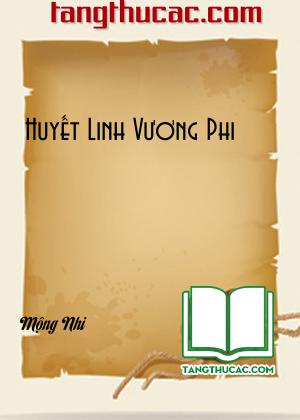 Đọc truyện Huyết Linh Vương Phi Online, tải ebook Huyết Linh Vương Phi Full PRC