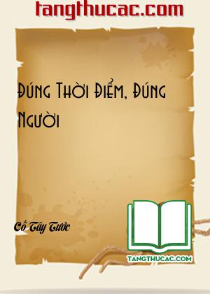 Đọc truyện Đúng Thời Điểm, Đúng Người Online, tải ebook Đúng Thời Điểm, Đúng Người Full PRC