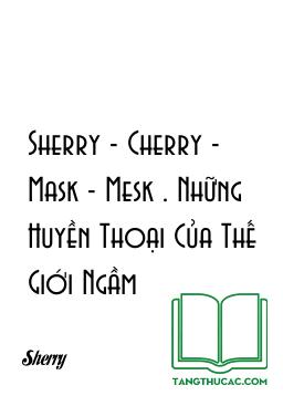 Sherry - Cherry - Mask - Mesk . Những Huyền Thoại Của Thế Giới Ngầm