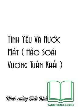 Tình Yêu Và Nước Mắt ( Hảo Soái Vương Tuấn Khải )