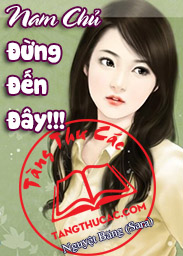 Đọc truyện Nam Chủ, Đừng Đến Đây!!! Online, tải ebook Nam Chủ, Đừng Đến Đây!!! Full PRC