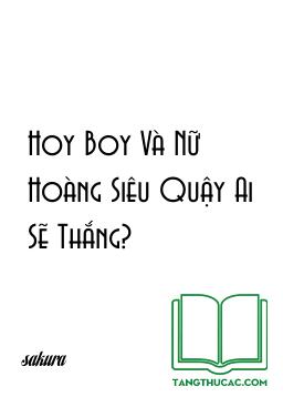 Hoy Boy Và Nữ Hoàng Siêu Quậy Ai Sẽ Thắng?