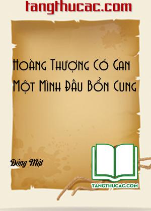 Đọc truyện Hoàng Thượng Có Gan Một Mình Đấu Bổn Cung Online, tải ebook Hoàng Thượng Có Gan Một Mình Đấu Bổn Cung Full PRC