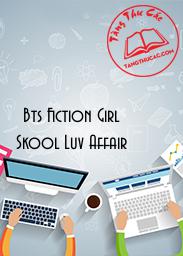 [Bts Fiction Girl] Skool Luv Affair