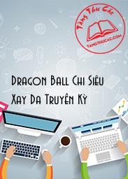 Đọc truyện Dragon Ball Chi Siêu Xay Da Truyền Kỳ Online, tải ebook Dragon Ball Chi Siêu Xay Da Truyền Kỳ Full PRC