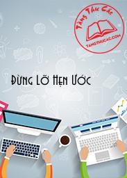 Đọc truyện Đừng Lỡ Hẹn Ước Online, tải ebook Đừng Lỡ Hẹn Ước Full PRC