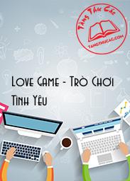 Đọc truyện Love Game - Trò Chơi Tình Yêu Online, tải ebook Love Game - Trò Chơi Tình Yêu Full PRC