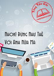 Đọc truyện Nhok! Đừng Như Thế Với Anh Nữa Mà Online, tải ebook Nhok! Đừng Như Thế Với Anh Nữa Mà Full PRC