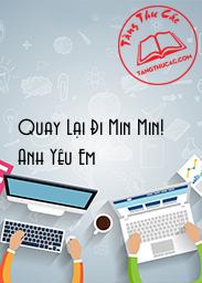 Đọc truyện Quay Lại Đi Min Min! Anh Yêu Em Online, tải ebook Quay Lại Đi Min Min! Anh Yêu Em Full PRC