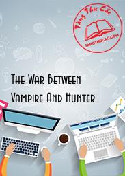 The War Between Vampire And Hunter