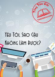 Đọc truyện Yêu Tôi, Sao Cậu Không Làm Được? Online, tải ebook Yêu Tôi, Sao Cậu Không Làm Được? Full PRC