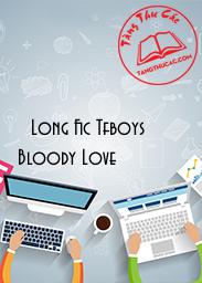 [ Long Fic Tfboys] Bloody Love