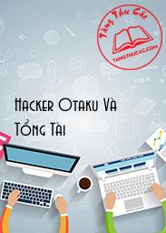 Đọc truyện Hacker Otaku Và Tổng Tài Online, tải ebook Hacker Otaku Và Tổng Tài Full PRC