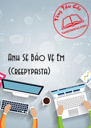 Đọc truyện Anh Sẽ Bảo Vệ Em (Creepypasta) Online, tải ebook Anh Sẽ Bảo Vệ Em (Creepypasta) Full PRC