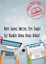 Đọc truyện Kim Sang Won, Em Thật Sự Khiến Anh Đau Đầu! Online, tải ebook Kim Sang Won, Em Thật Sự Khiến Anh Đau Đầu! Full PRC