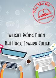 [Twilight Đồng Nhân] Nhĩ Hảo, Edward Cullen 