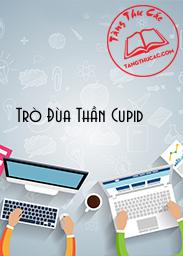 Đọc truyện Trò Đùa Thần Cupid Online, tải ebook Trò Đùa Thần Cupid Full PRC