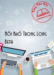 Đọc truyện Nỗi Khổ Trong Lòng Beta Online, tải ebook Nỗi Khổ Trong Lòng Beta Full PRC