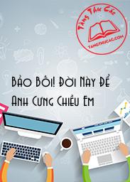 Đọc truyện Bảo Bối! Đời Này Để Anh Cưng Chiều Em Online, tải ebook Bảo Bối! Đời Này Để Anh Cưng Chiều Em Full PRC