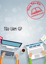 Đọc truyện Yêu Làm Gì? Online, tải ebook Yêu Làm Gì? Full PRC