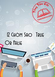 [12 Chòm Sao] True Or False