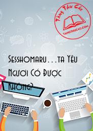 Đọc truyện Sesshomaru…ta Yêu Ngươi Có Được Không? Online, tải ebook Sesshomaru…ta Yêu Ngươi Có Được Không? Full PRC