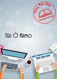 Đọc truyện Yêu Ở Hamo Online, tải ebook Yêu Ở Hamo Full PRC