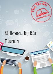 Đọc truyện Kế Hoạch Dụ Bắt Merman Online, tải ebook Kế Hoạch Dụ Bắt Merman Full PRC