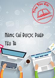 Đọc truyện Nàng Chỉ Được Phép Yêu Ta Online, tải ebook Nàng Chỉ Được Phép Yêu Ta Full PRC