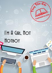 Đọc truyện I'm A Girl, Not Hotboy Online, tải ebook I'm A Girl, Not Hotboy Full PRC