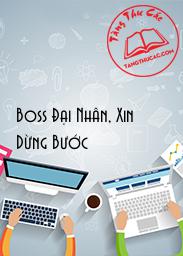 Đọc truyện Boss Đại Nhân, Xin Dừng Bước Online, tải ebook Boss Đại Nhân, Xin Dừng Bước Full PRC