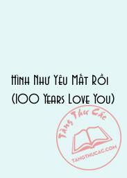 Hình Như Yêu Mất Rồi (100 Years Love You)