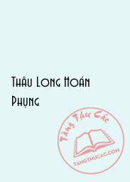 Đọc truyện Thâu Long Hoán Phụng Online, tải ebook Thâu Long Hoán Phụng Full PRC