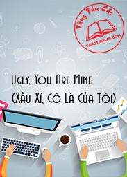 Ugly, You Are Mine (Xấu Xí, Cô Là Của Tôi)