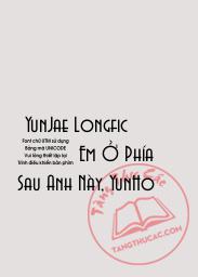 Đọc truyện [YunJae Longfic] – Em Ở Phía Sau Anh Này, YunHo Online, tải ebook [YunJae Longfic] – Em Ở Phía Sau Anh Này, YunHo Full PRC