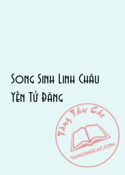 Đọc truyện Song Sinh Linh Châu Yến Tử Đăng Online, tải ebook Song Sinh Linh Châu Yến Tử Đăng Full PRC